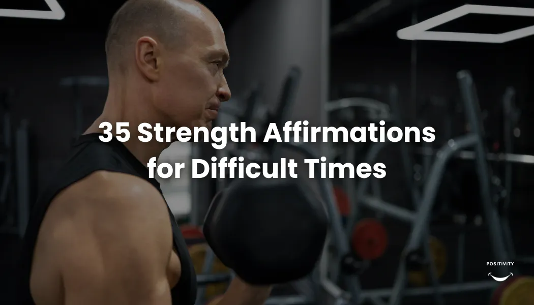 35 Strength Affirmations for Difficult Times