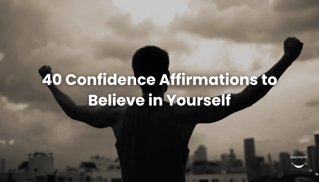 40 Confidence Affirmations to Believe in Yourself