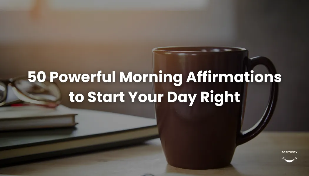 50 Powerful Morning Affirmations to Start Your Day Right