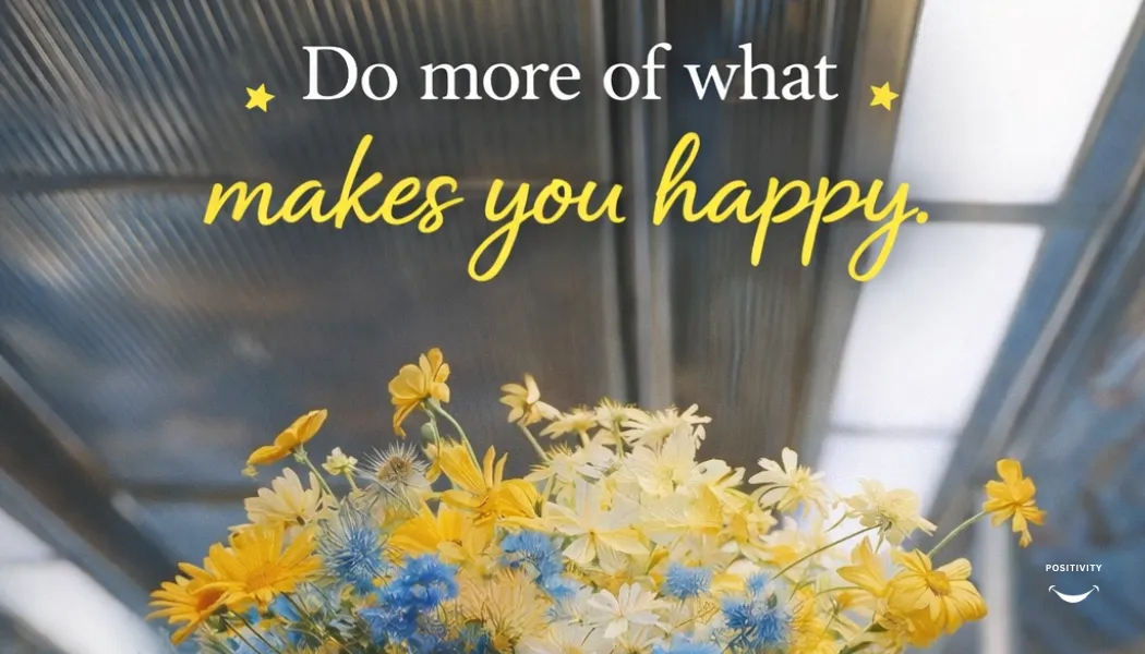 Do More of What Makes You Happy.