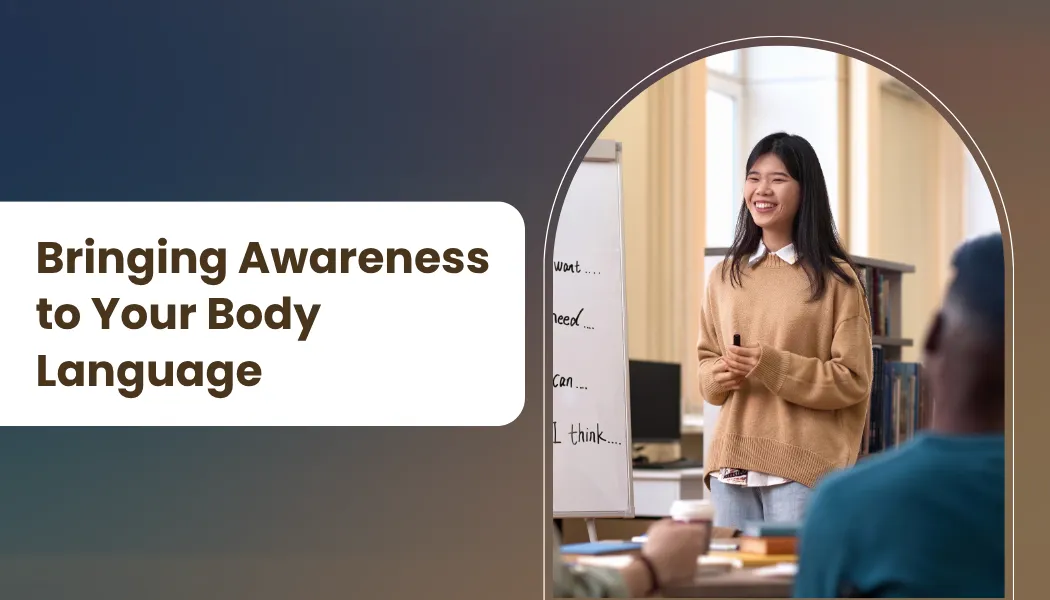 Bringing Awareness to Your Body Language