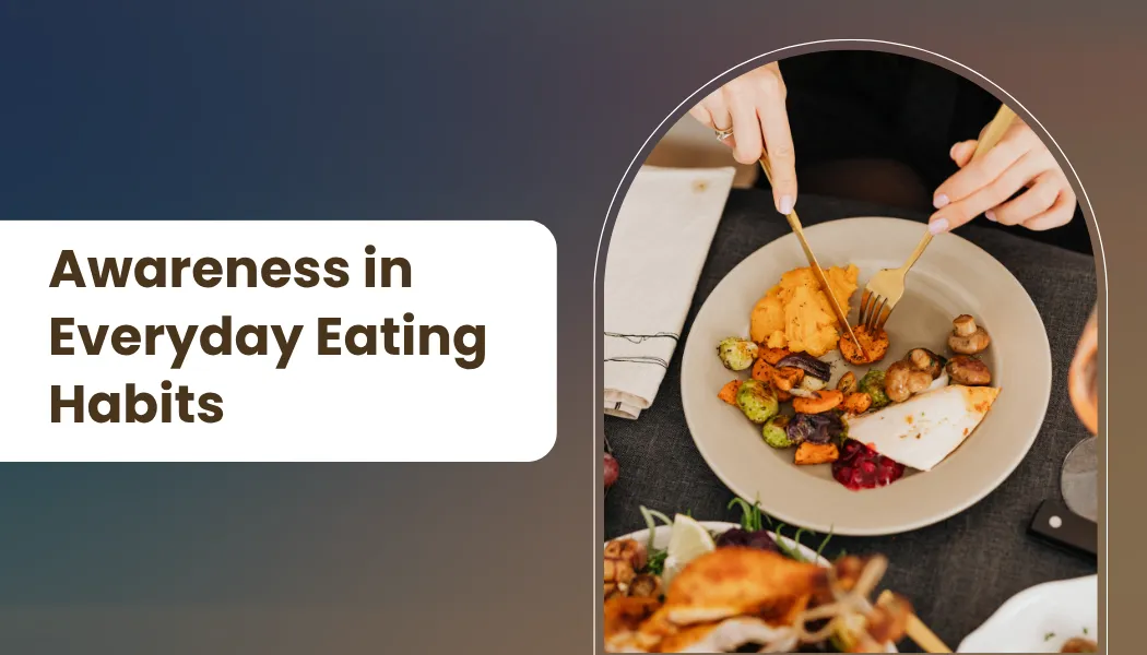 Awareness in Everyday Eating Habits.