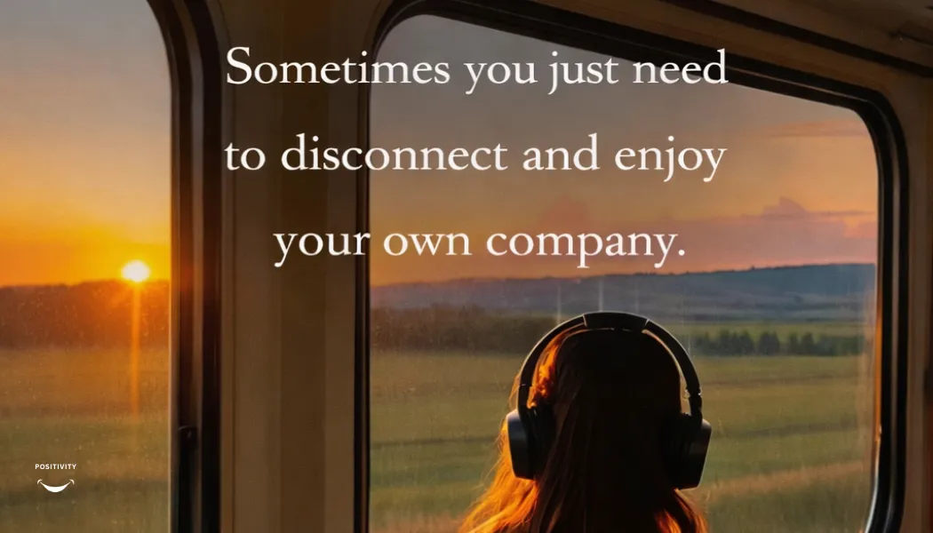 Sometimes You Just Need to Disconnect and Enjoy Your Own Company