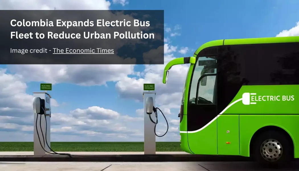 Colombia Expands Electric Bus Fleet to Reduce Urban Pollution