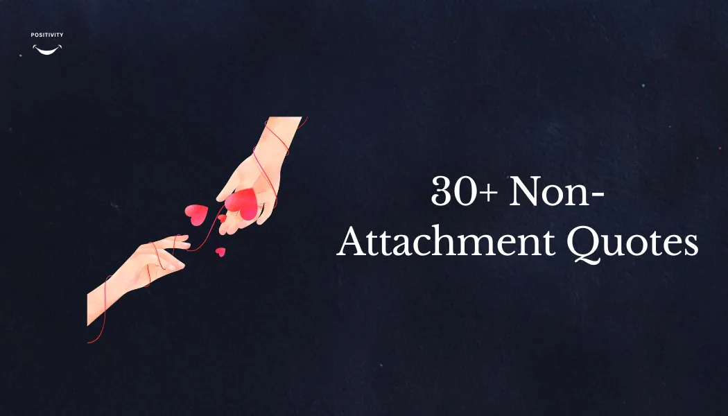 30+ Non-Attachment Quotes to Inspire Your Life