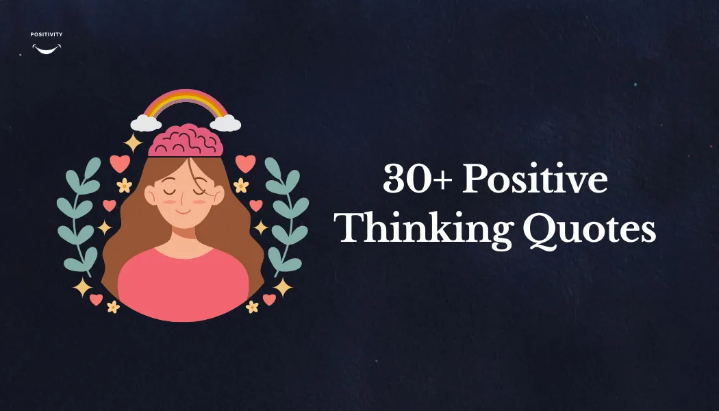 30+ Positive Thinking Quotes to Inspire Your Life