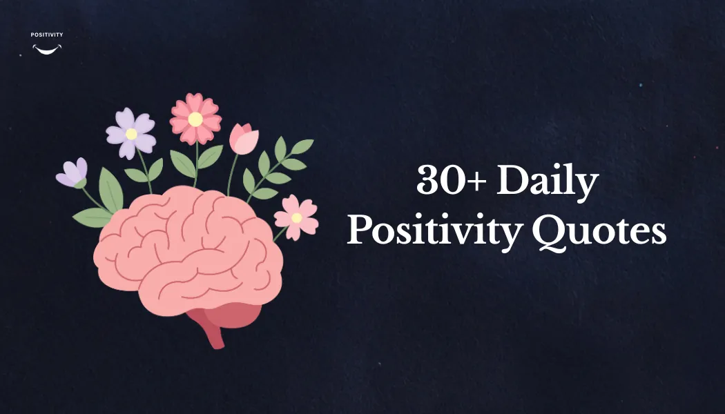 30+ Daily Positivity Quotes to Inspire Your Life