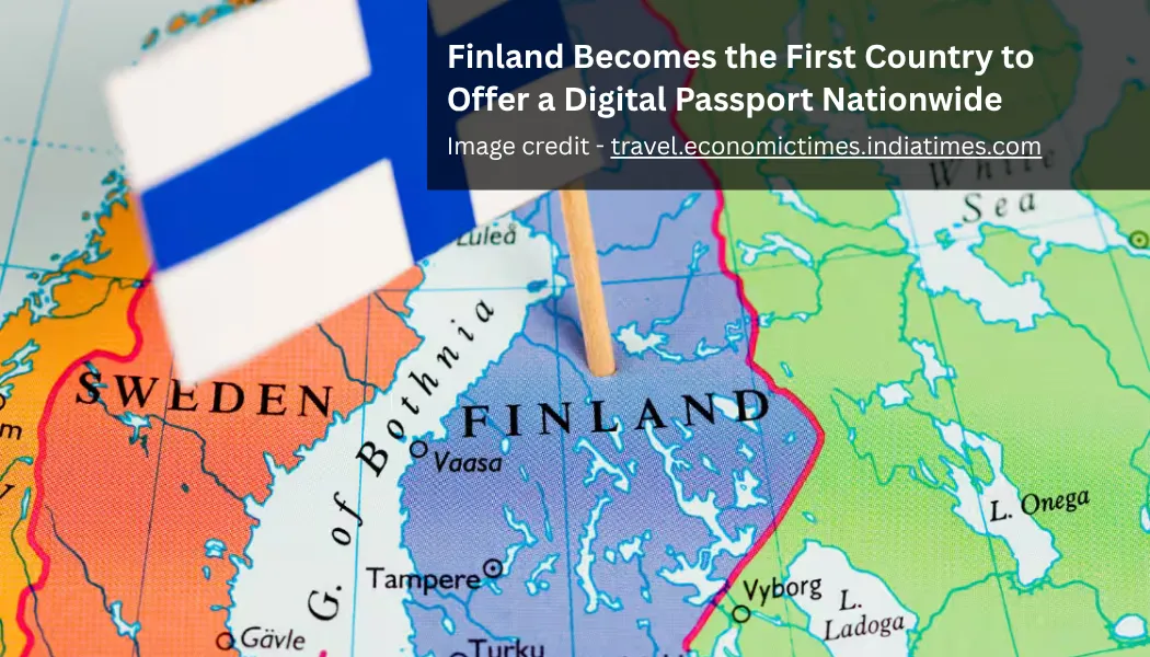 Finland Becomes the First Country to Offer a Digital Passport Nationwide