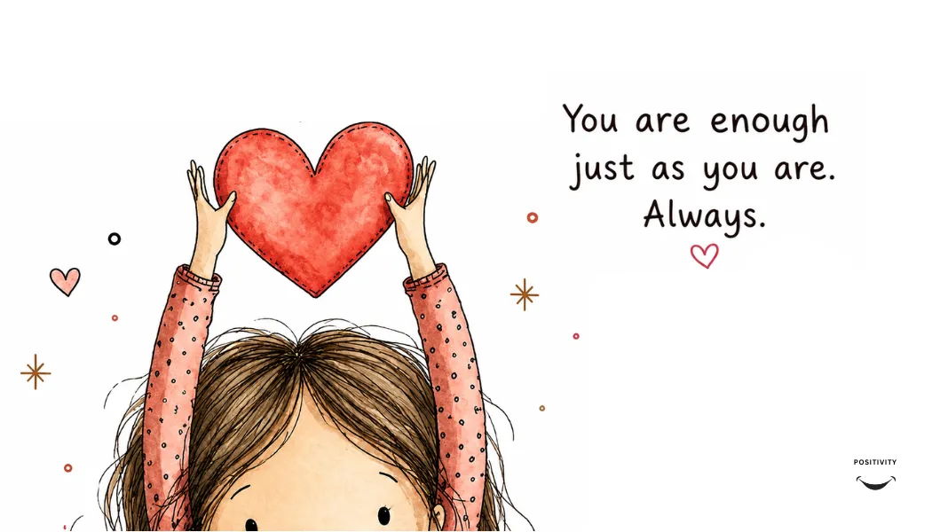 You Are Enough Just as You Are. Always.