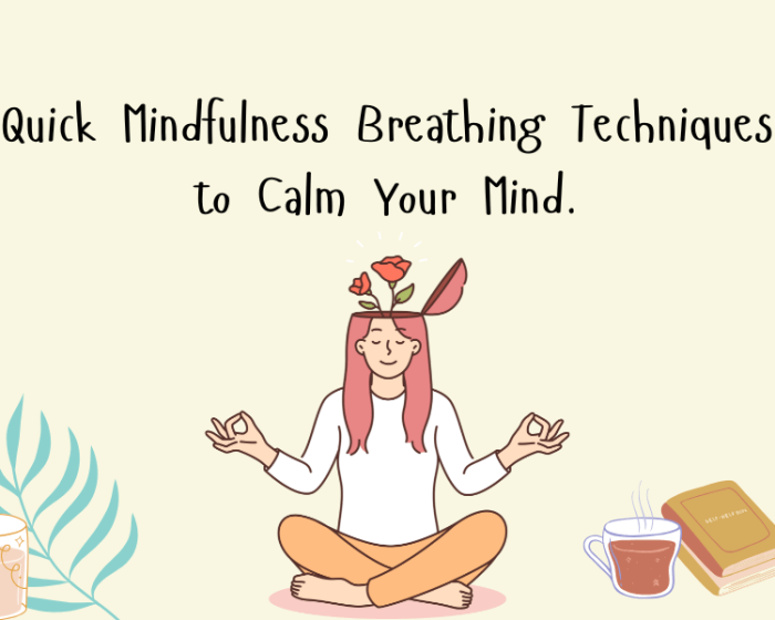 Quick Mindfulness Breathing Techniques to Calm Your Mind. - Mindfulness
