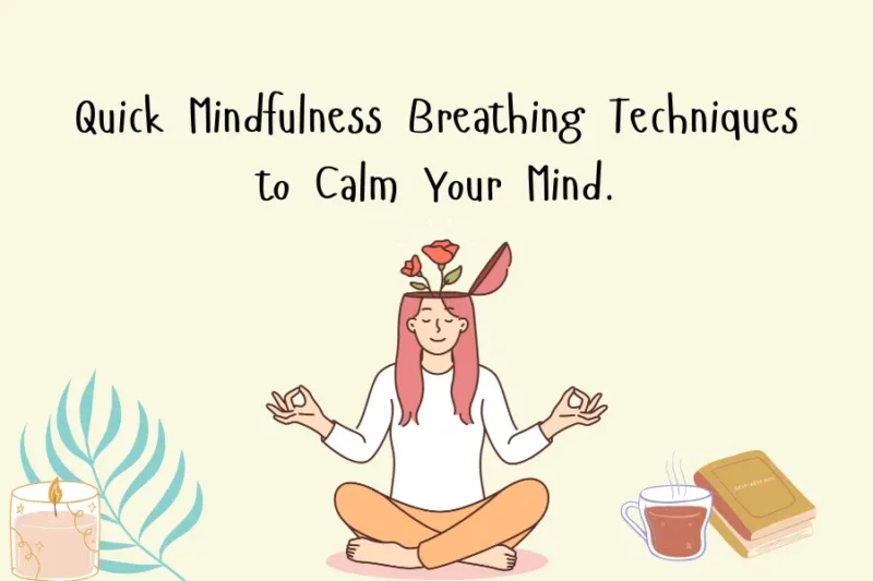 Mindfulness : 3 Simple Breathing Techniques to Reduce Stress and Boost Calm