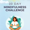 30-Day Mindfulness Challenge: Transforming Your Daily Life