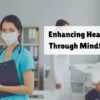 Enhancing Healthcare Through Mindfulness: A Path to Better Care and Well-Being