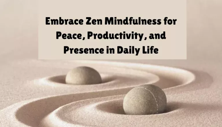 Embrace Zen Mindfulness for Peace, Productivity, and Presence in Daily Life