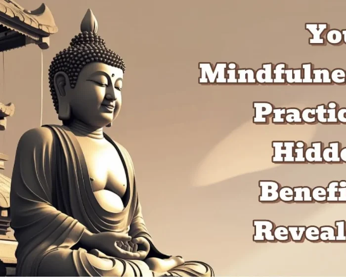 Your Mindfulness Practice: Hidden Benefits Revealed