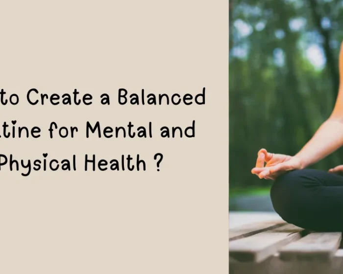 How to Create a Balanced Routine for Mental and Physical Health