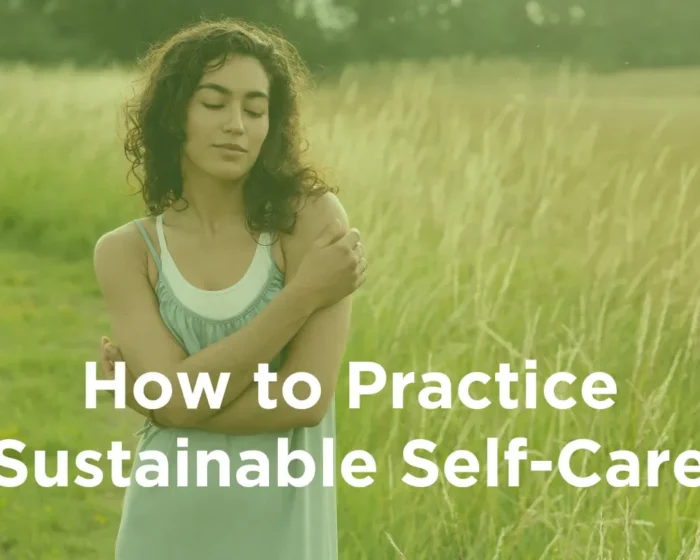 Easy Sustainable Self-Care Tips for a Balanced Life