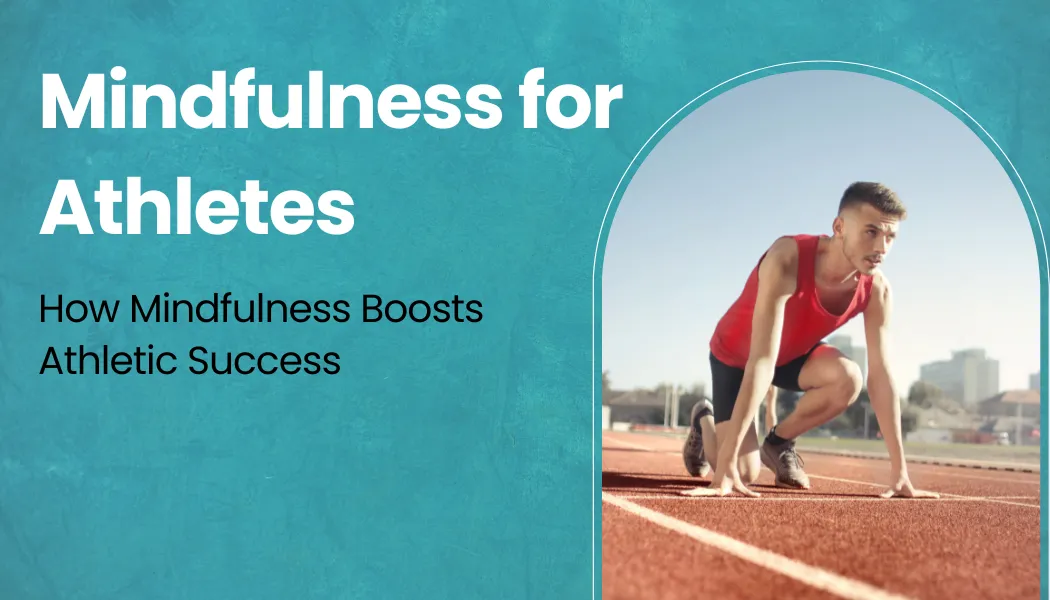 Mindfulness for Athletes: How Mindfulness Boosts Athletic Success