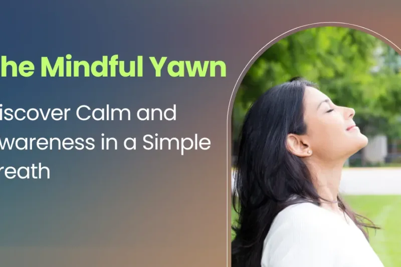 The Mindful Yawn: Discover Calm and Awareness in a Simple Breath
