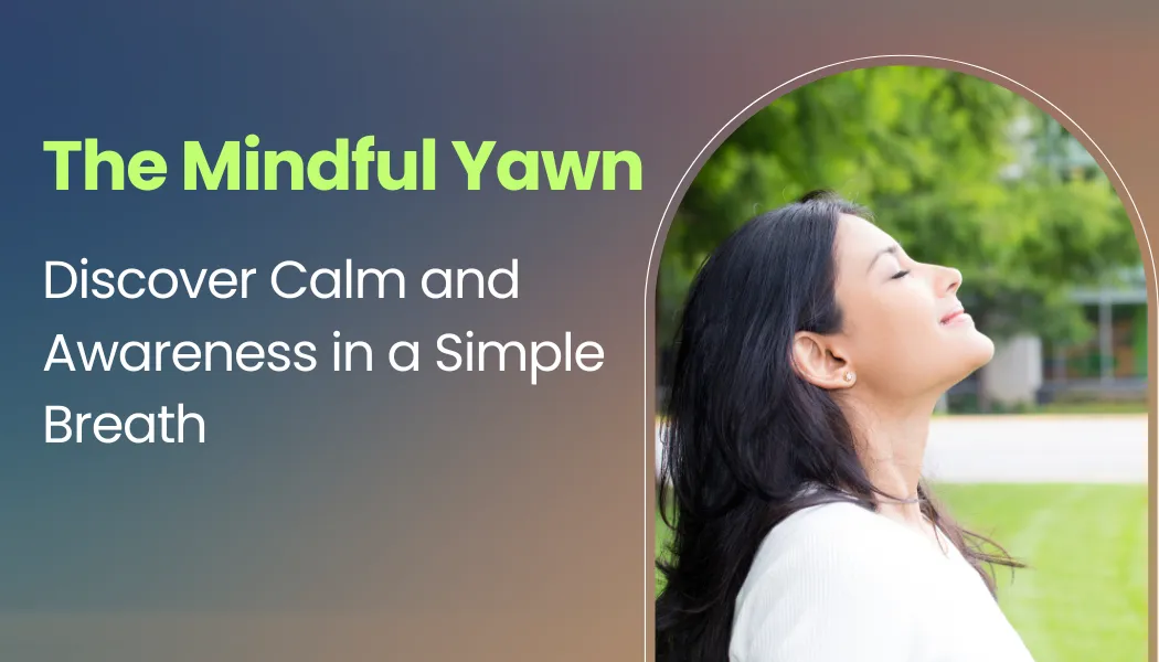 The Mindful Yawn: Discover Calm and Awareness in a Simple Breath