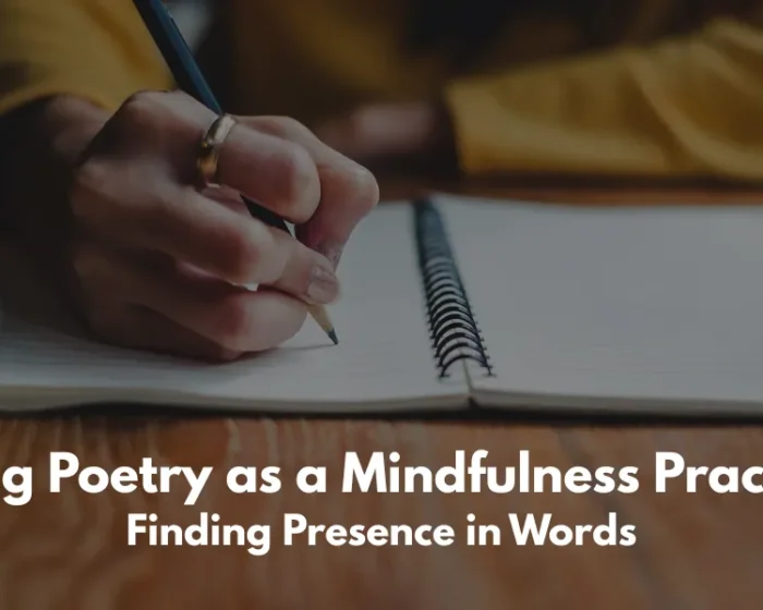 Using Poetry as a Mindfulness Practice: Finding Presence in Words