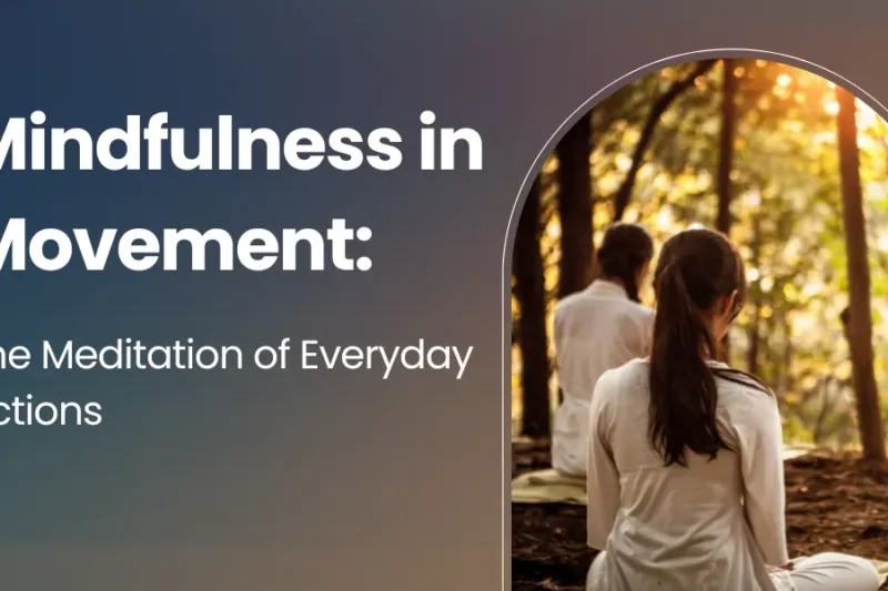 Mindfulness in Movement: The Meditation of Everyday Actions