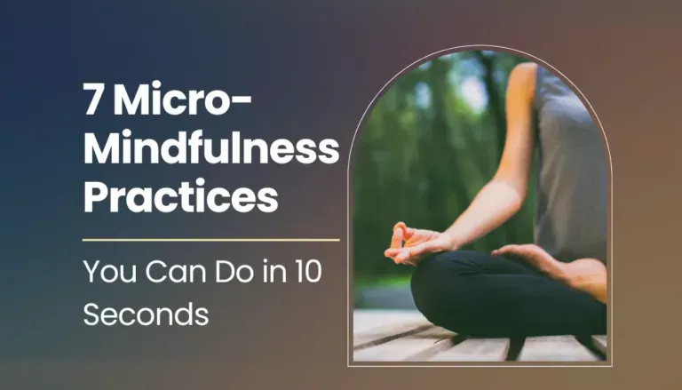 7 Micro-Mindfulness Practices You Can Do in 10 Seconds