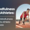 Mindfulness for Athletes: How Mindfulness Boosts Athletic Success