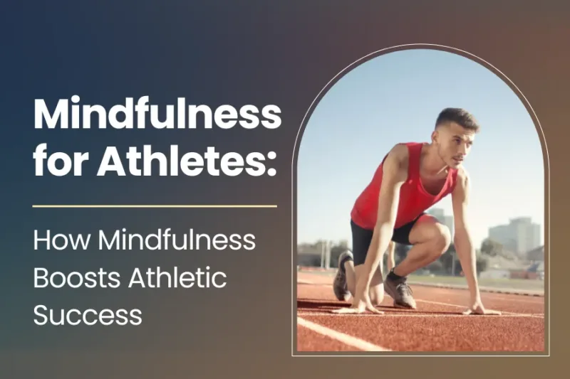 Mindfulness for Athletes: How Mindfulness Boosts Athletic Success