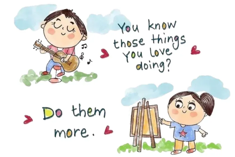 You Know Those Things You Love Doing? Do Them More