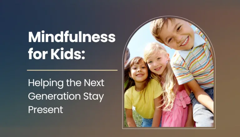 Mindfulness for Kids: Helping the Next Generation Stay Present