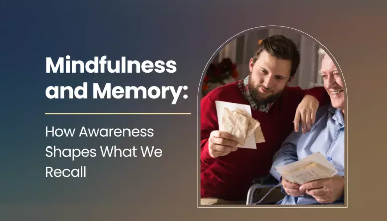 Mindfulness and Memory: How Awareness Shapes What We Recall