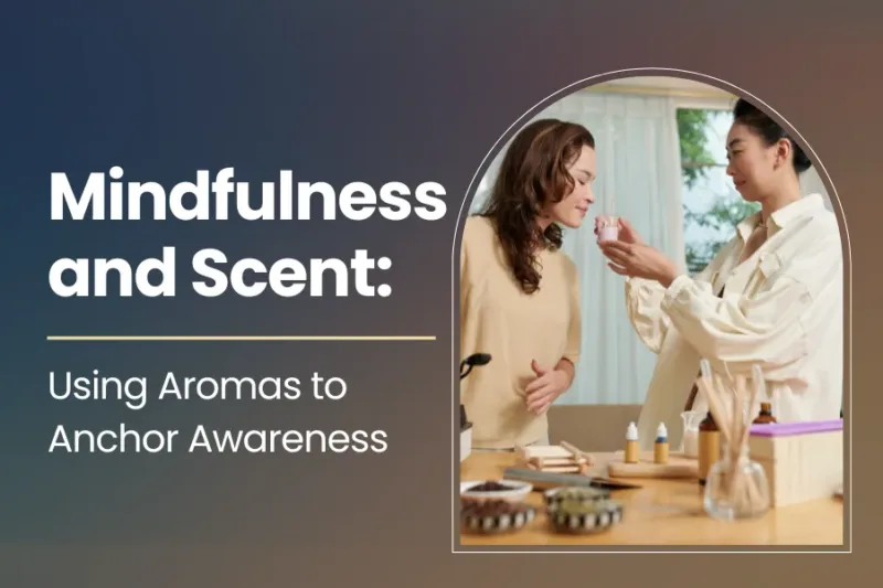 Mindfulness and Scent: Using Aromas to Anchor Awareness