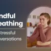 Mindful Breathing for Stressful Conversations