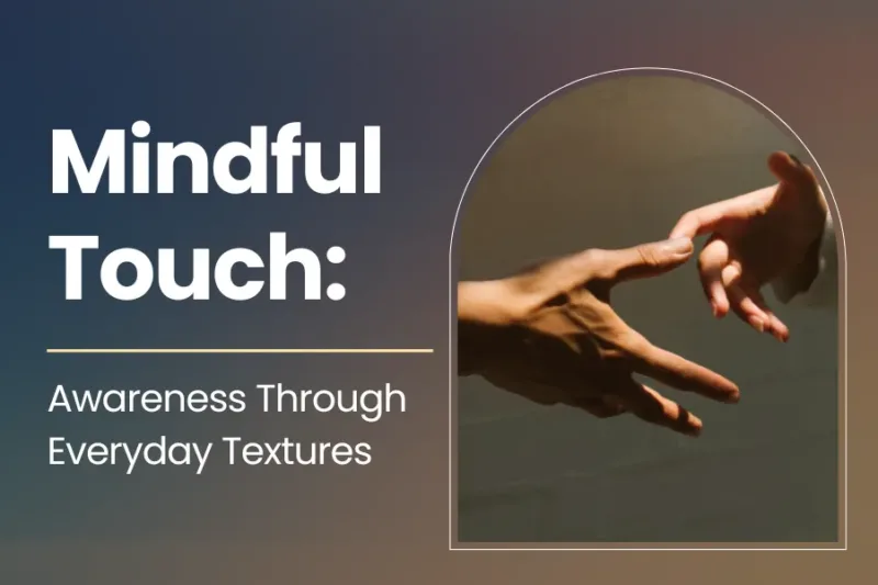 Mindful Touch: Awareness Through Everyday Textures