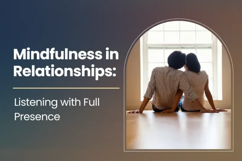Mindfulness in Relationships: Listening with Full Presence