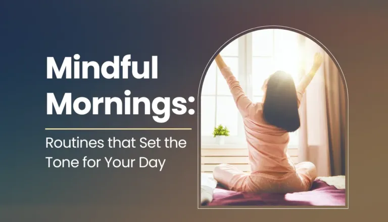 Mindful Mornings: Routines that Set the Tone for Your Day