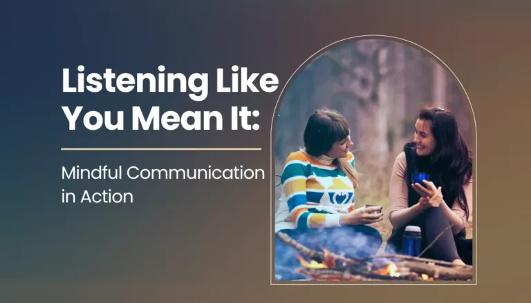 Listening Like You Mean It: Mindful Communication in Action