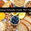 Boosting Energy Naturally: Foods That Fight Fatigue