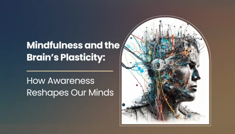 Mindfulness and the Brain’s Plasticity: How Awareness Reshapes Our Minds