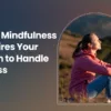 How Mindfulness Rewires Your Brain to Handle Stress