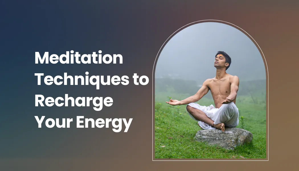 Meditation Techniques to Recharge Your Energy