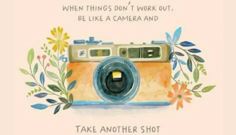 When Things Don’t Work Out, Be Like a Camera and Take Another Shot