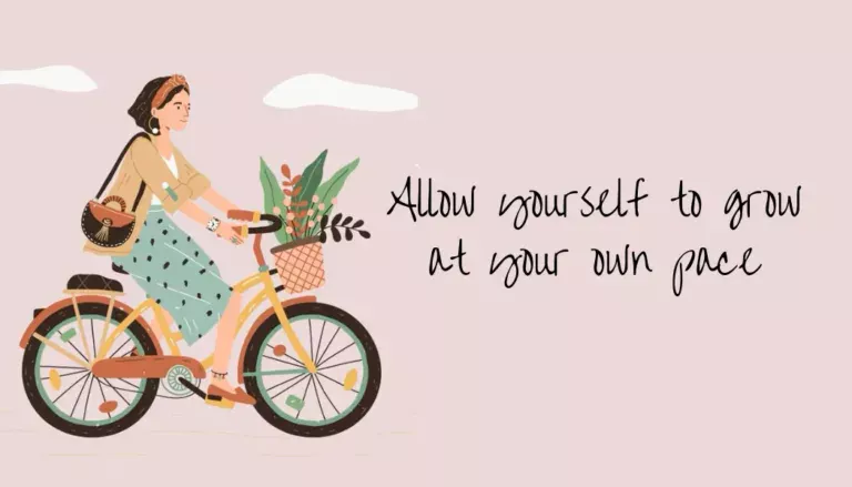 Allow Yourself to Grow at Your Own Pace: Embracing Life’s Rhythm