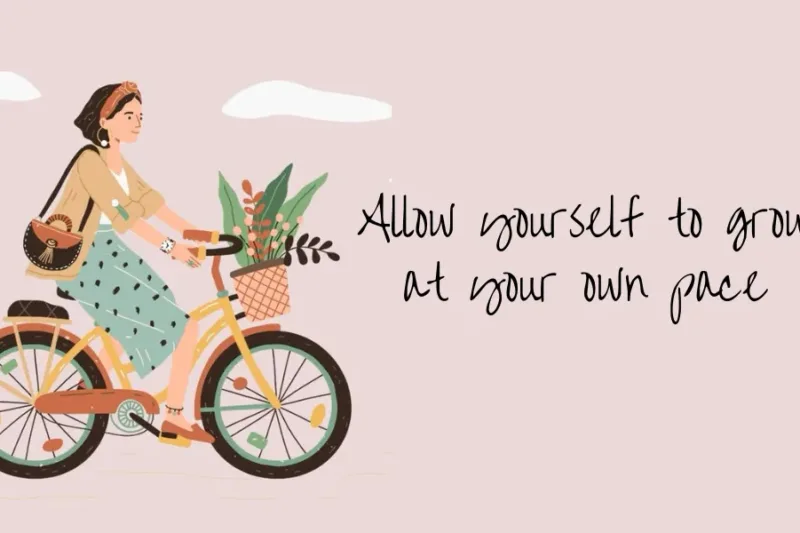 Allow Yourself to Grow at Your Own Pace: The Gentle Art of Becoming