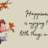 Happiness in the Little Things: How Small Moments Boost Joy and Well-Being
