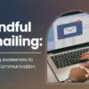 Mindful Emailing: Bringing Awareness to Digital Communication