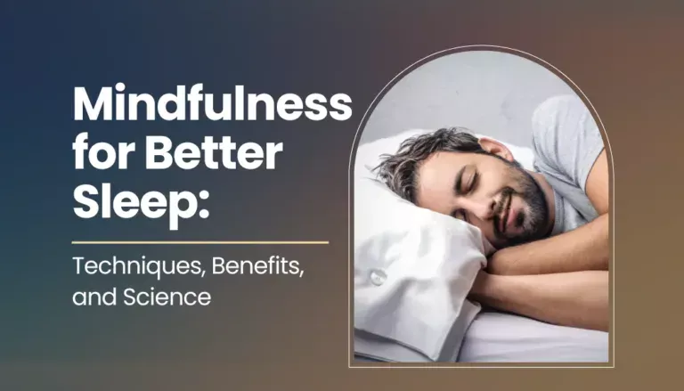 Mindfulness for Better Sleep: Techniques, Benefits, and Science