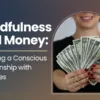 Mindfulness and Money: Creating a Conscious Relationship&nbsp;with&nbsp;Finances