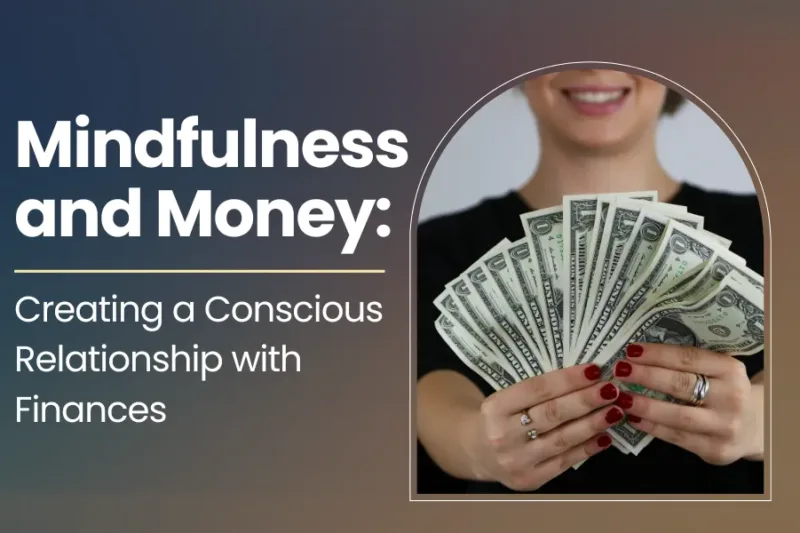 Mindfulness and Money: Creating a Conscious Relationship with Finances